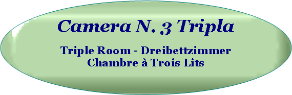 Ovale: Camera N. 3 Tripla  Triple Room - Dreibettzimmer Chambre à Trois Lits  